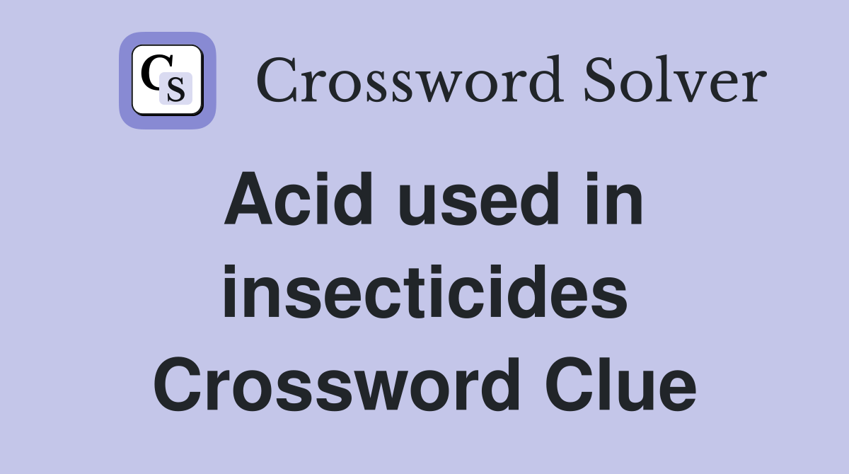 Acid used in insecticides Crossword Clue