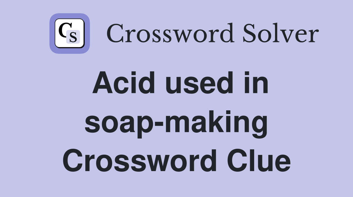Acid used in soap-making Crossword Clue
