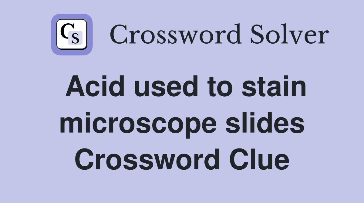 Acid used to stain microscope slides Crossword Clue