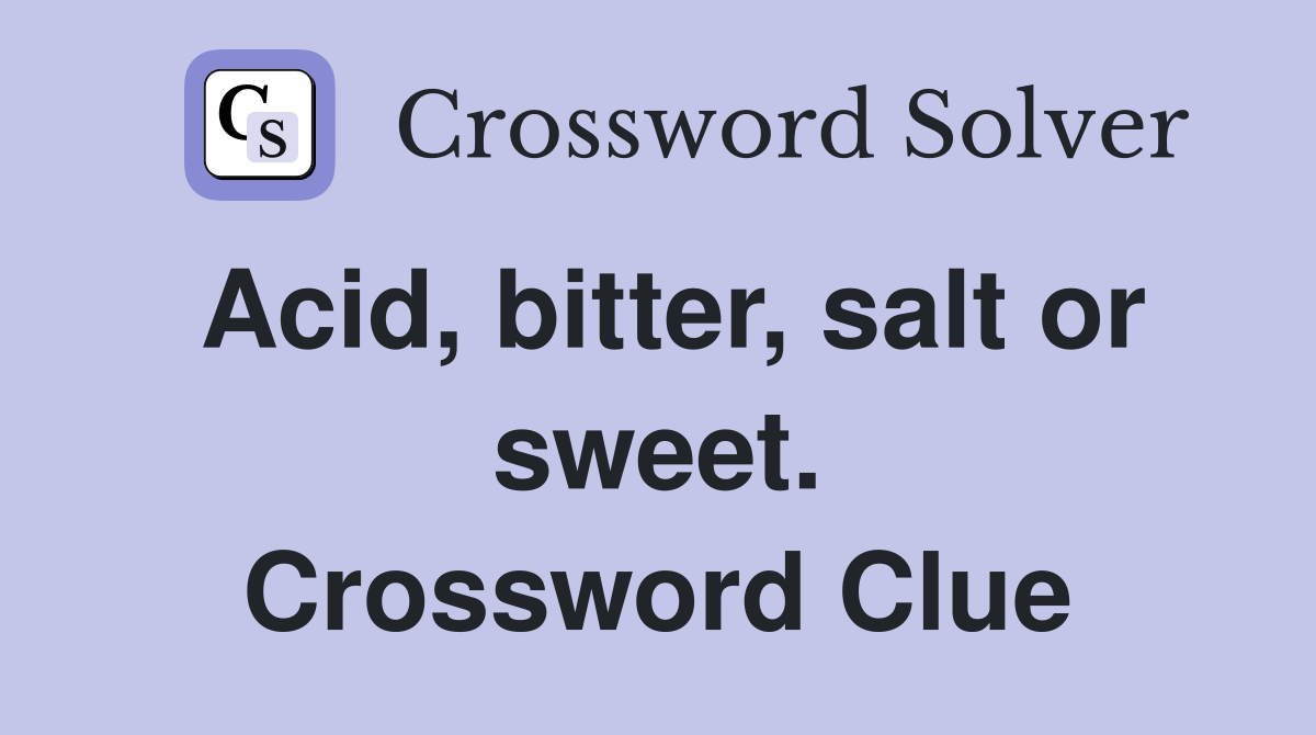Acid, bitter, salt or sweet. Crossword Clue