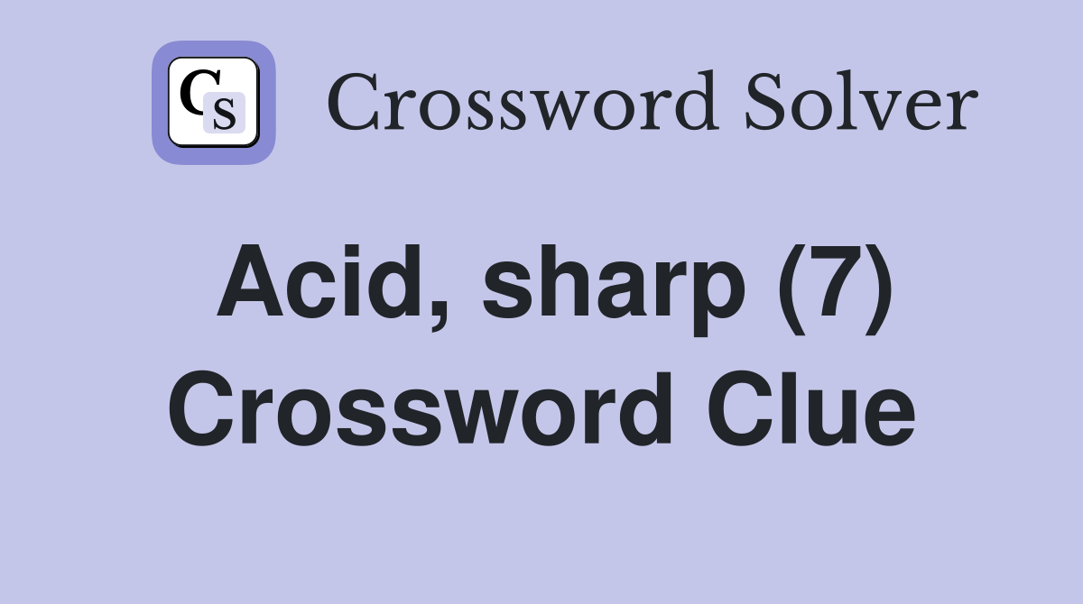 Acid, sharp (7) Crossword Clue