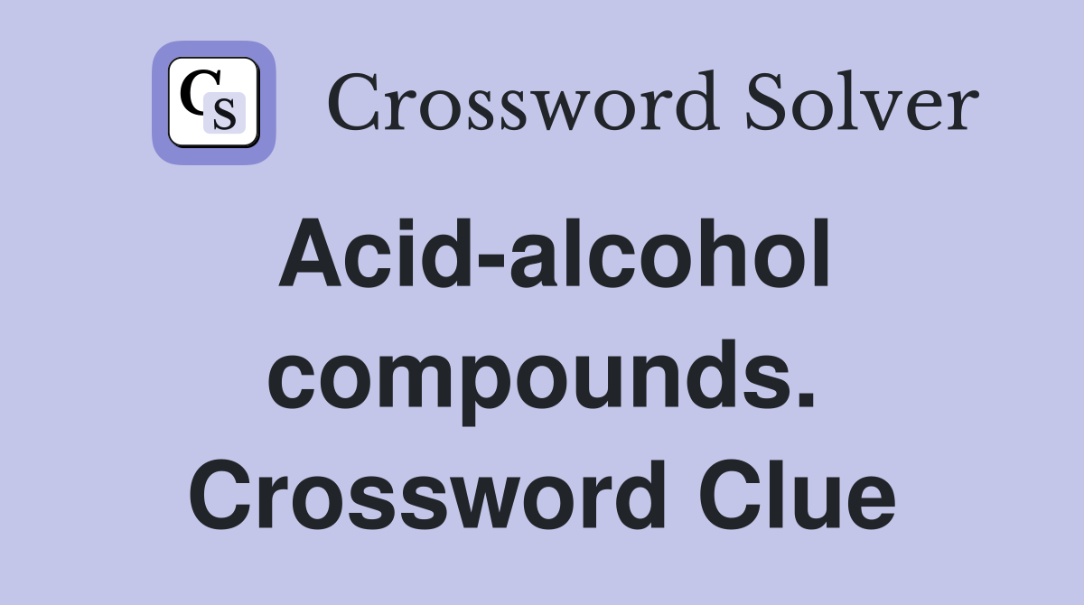 Acid-alcohol compounds. Crossword Clue