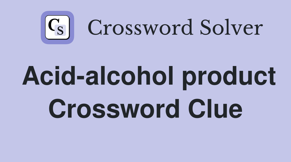 Acid alcohol product Crossword Clue Answers Crossword Solver