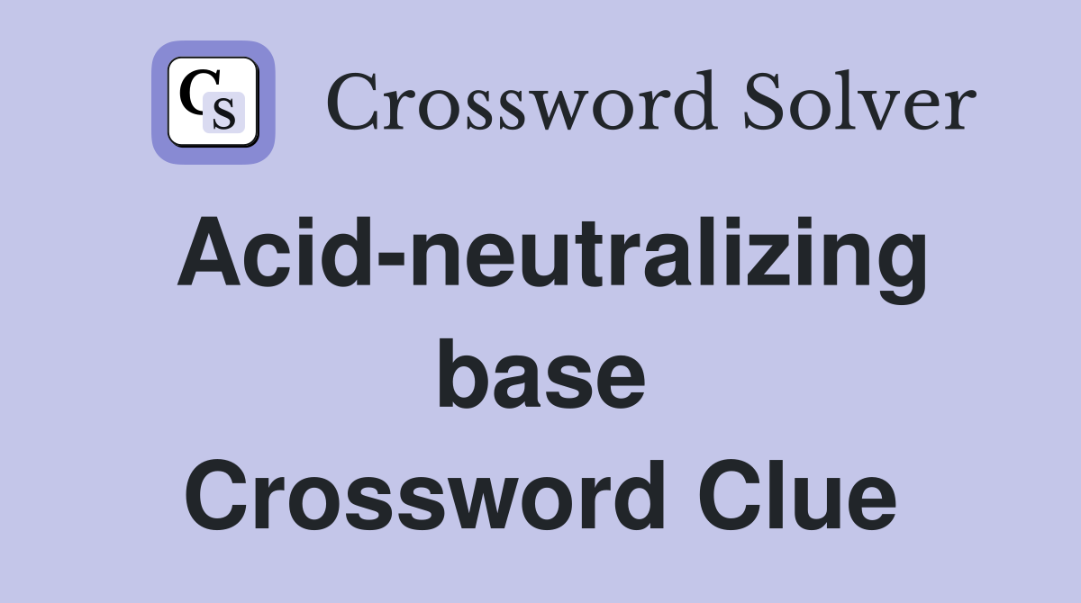 Acid-neutralizing base Crossword Clue
