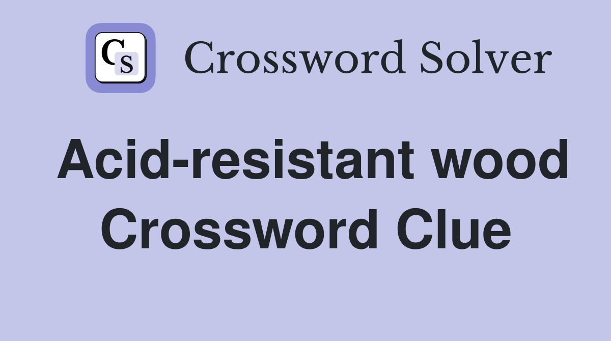Acid-resistant wood Crossword Clue
