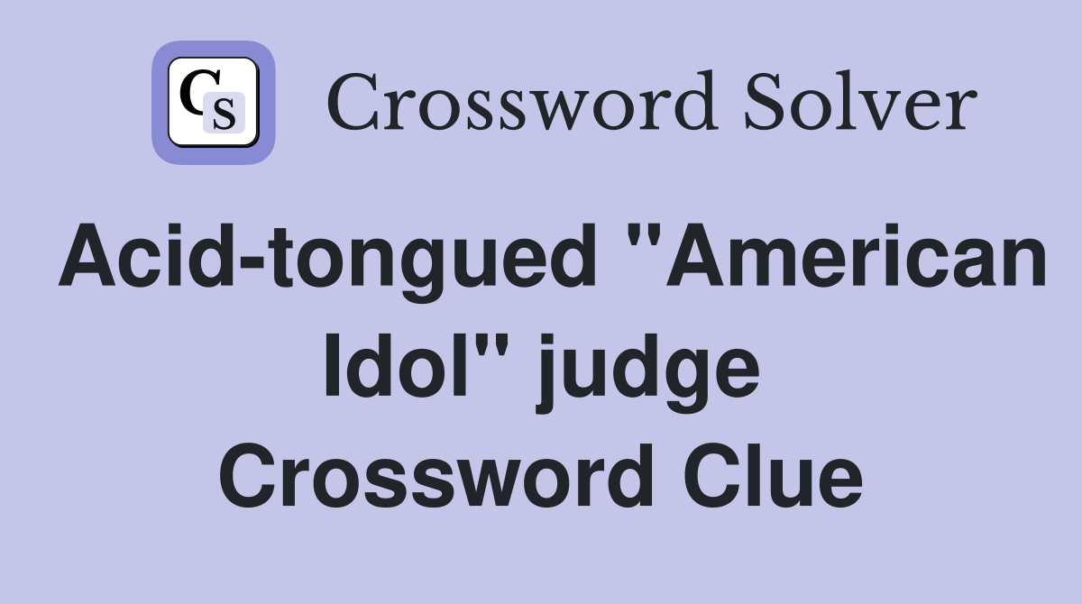 Acid-tongued "American Idol" judge Crossword Clue
