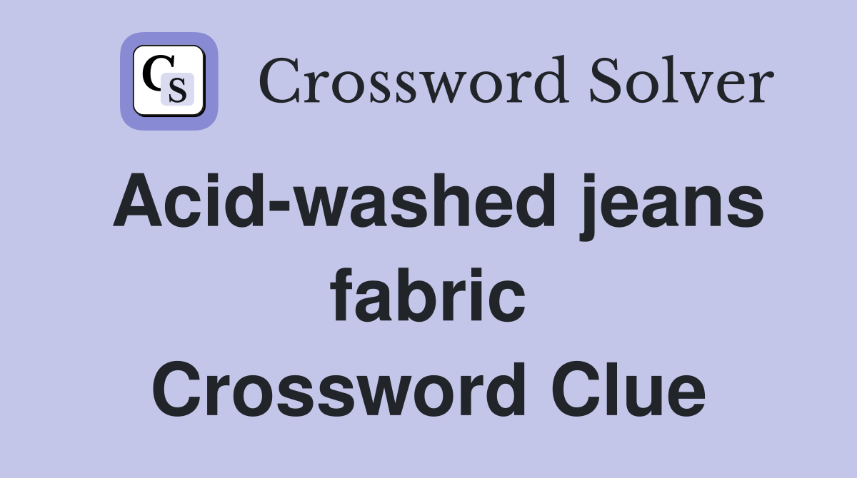 Acid-washed jeans fabric Crossword Clue