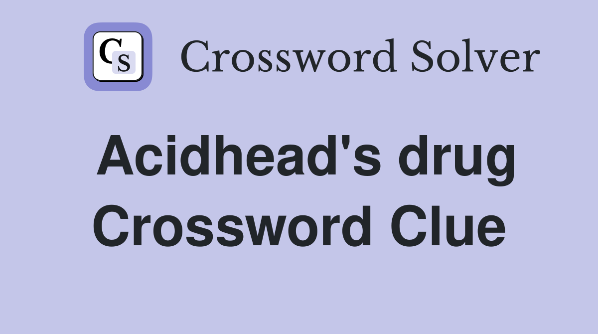 Acidhead's drug Crossword Clue
