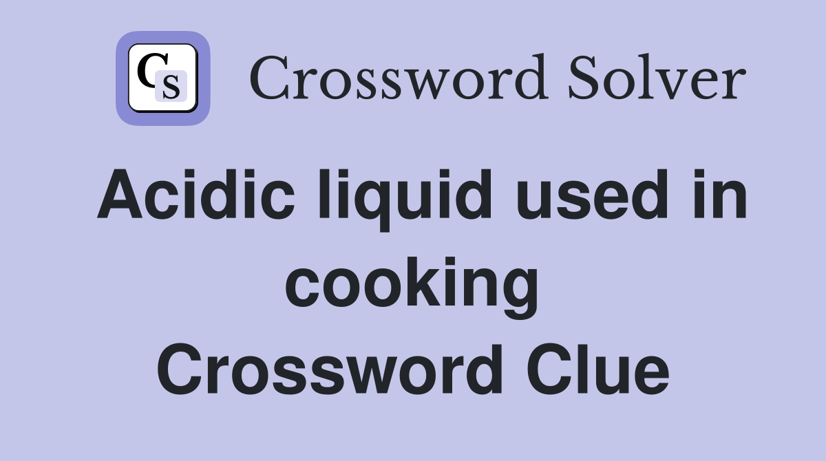 Acidic liquid used in cooking Crossword Clue