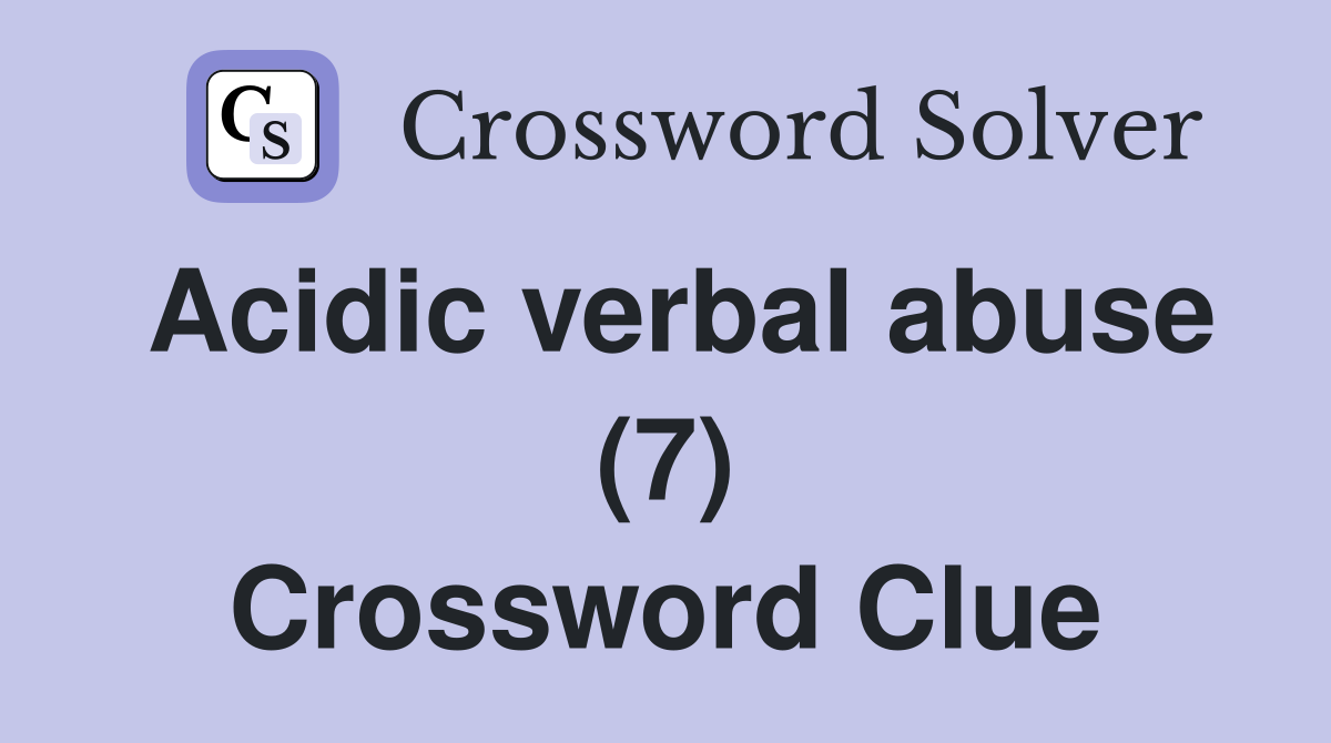 Acidic verbal abuse (7) Crossword Clue