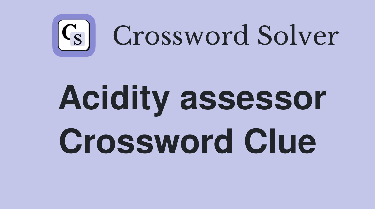 Acidity assessor Crossword Clue
