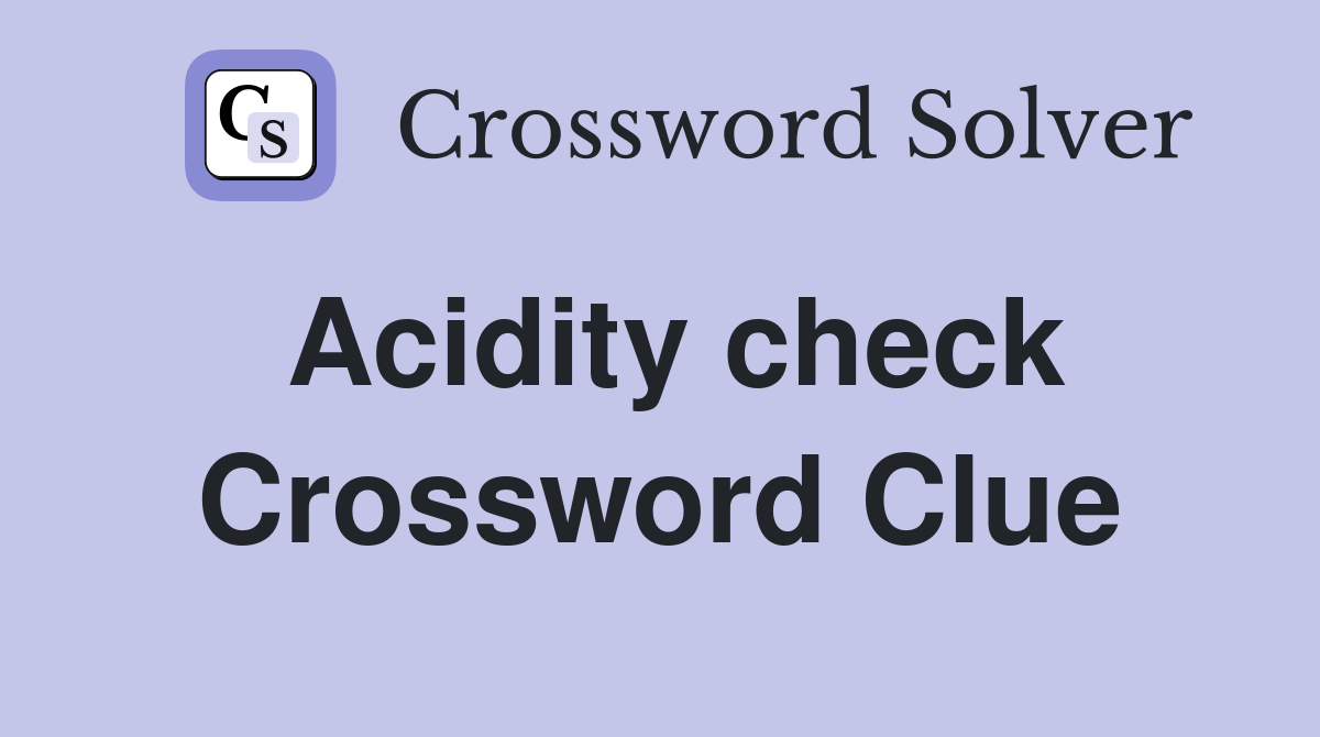Acidity check Crossword Clue
