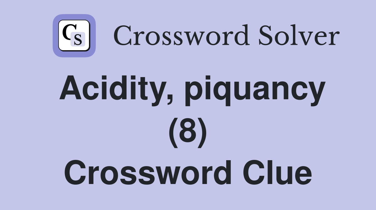 Acidity, piquancy (8) Crossword Clue