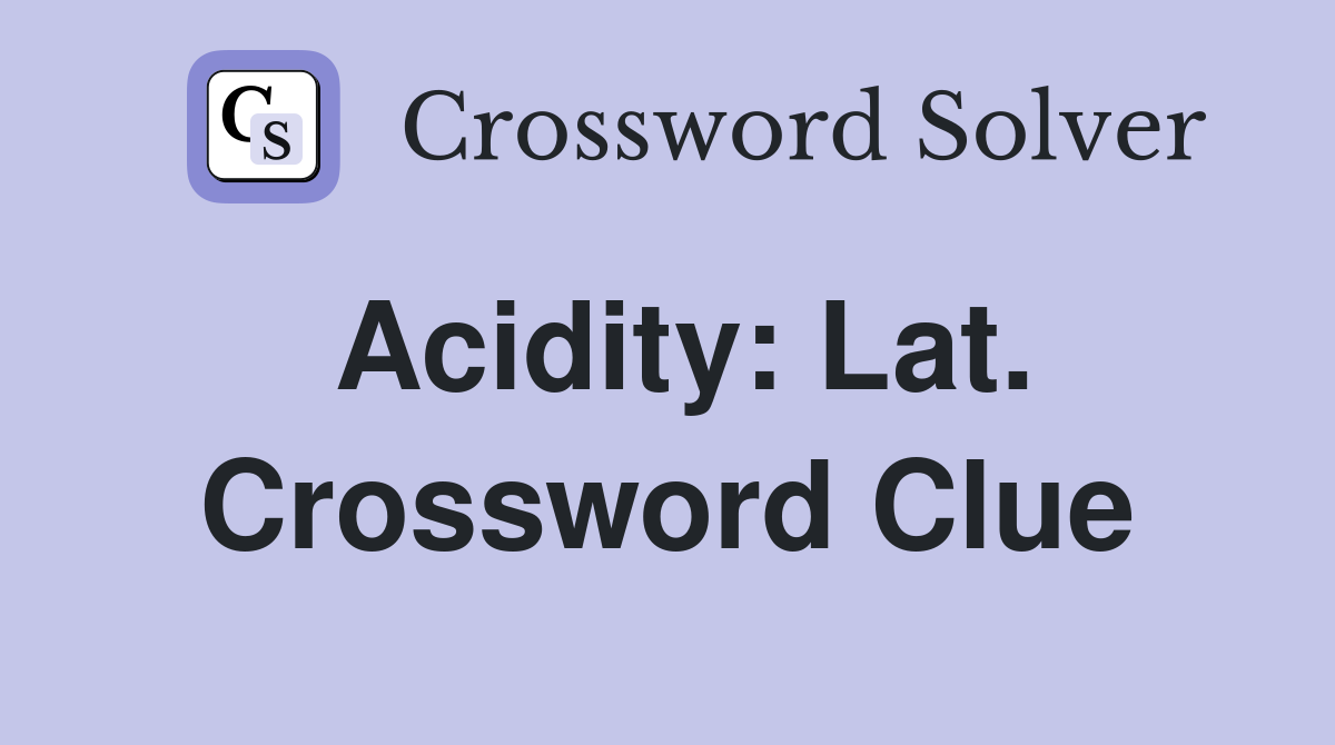 Acidity: Lat. Crossword Clue