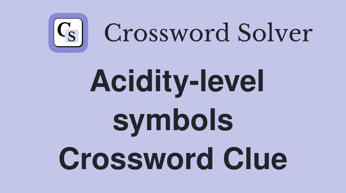 Acidity-level symbols Crossword Clue