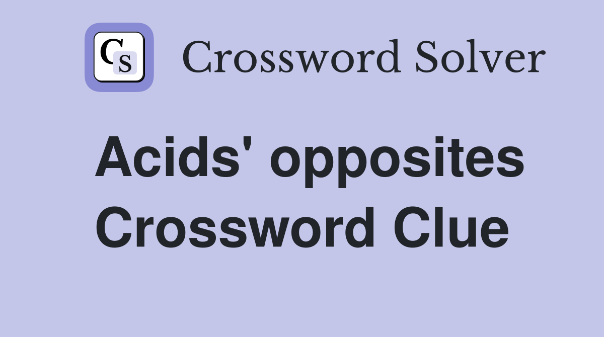 Acids' opposites Crossword Clue