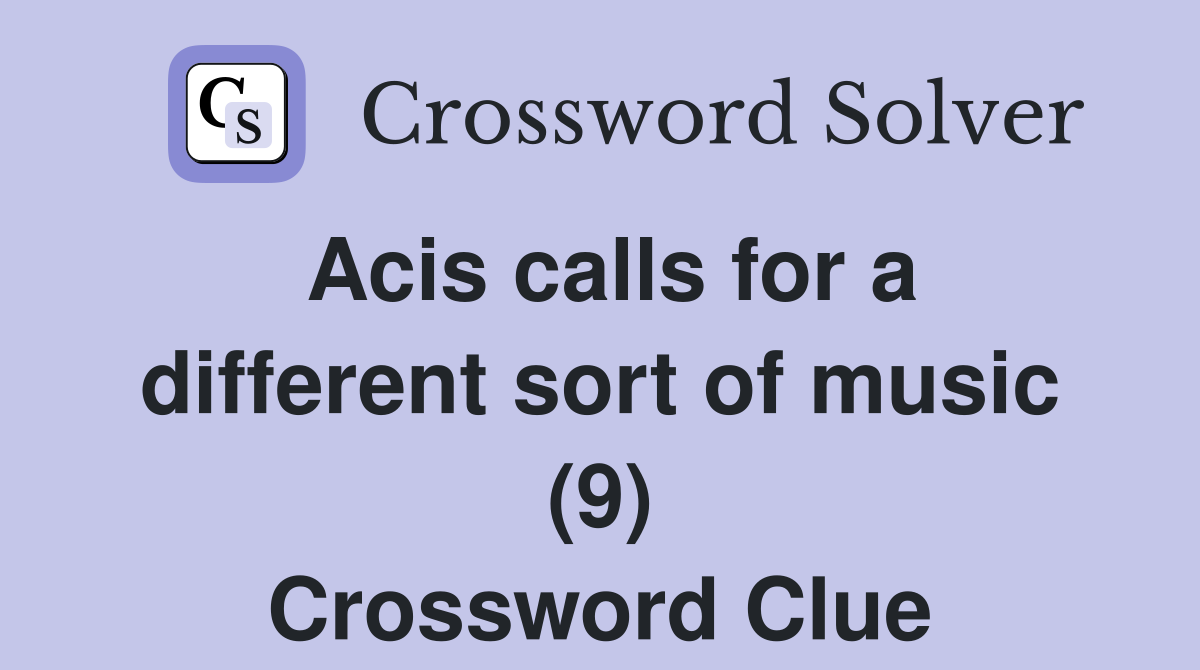 Acis calls for a different sort of music (9) Crossword Clue