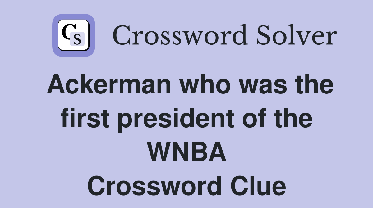 Ackerman who was the first president of the WNBA Crossword Clue