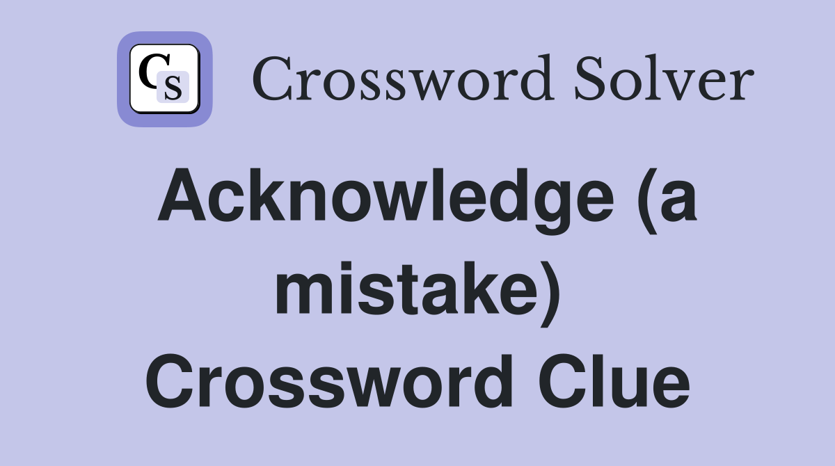 Acknowledge (a mistake) Crossword Clue