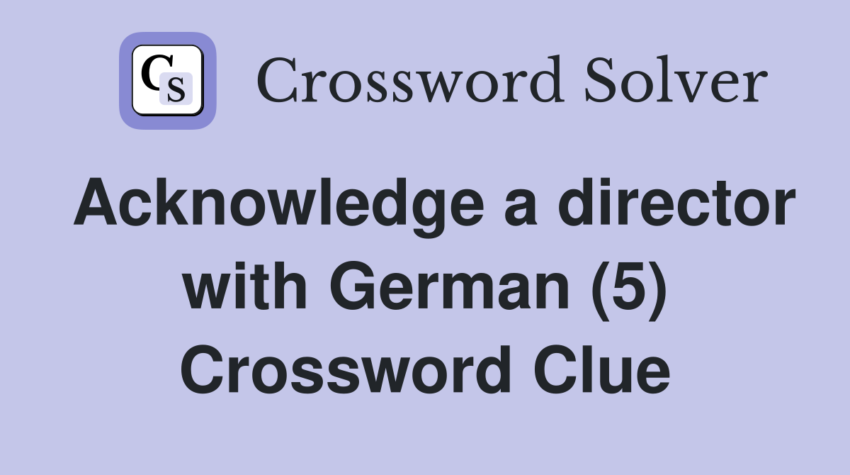 Acknowledge a director with German (5) Crossword Clue