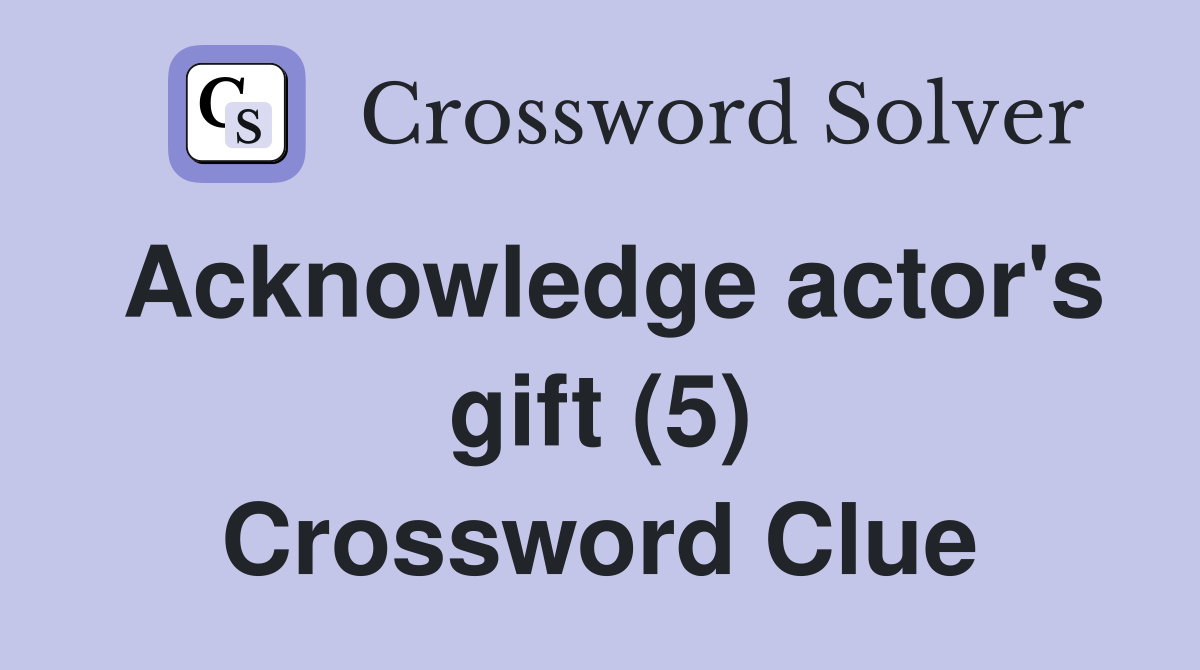 Acknowledge actor's gift (5) Crossword Clue