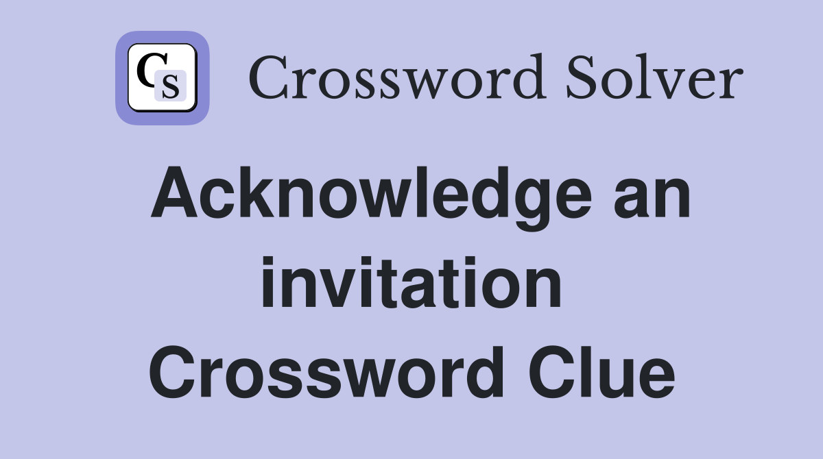 Acknowledge an invitation Crossword Clue