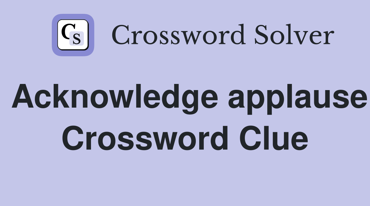 Acknowledge applause Crossword Clue