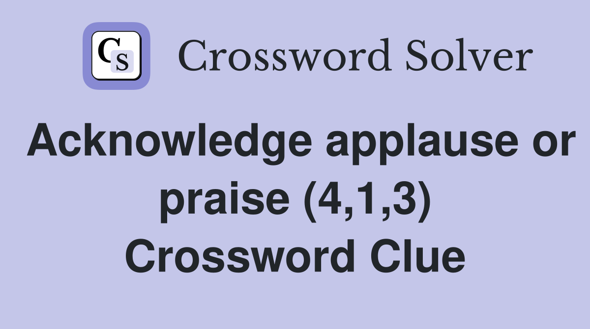 Acknowledge applause or praise (4,1,3) Crossword Clue