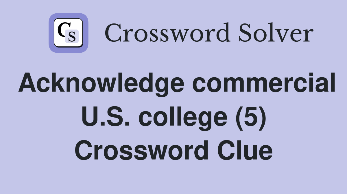 Acknowledge commercial U.S. college (5) Crossword Clue