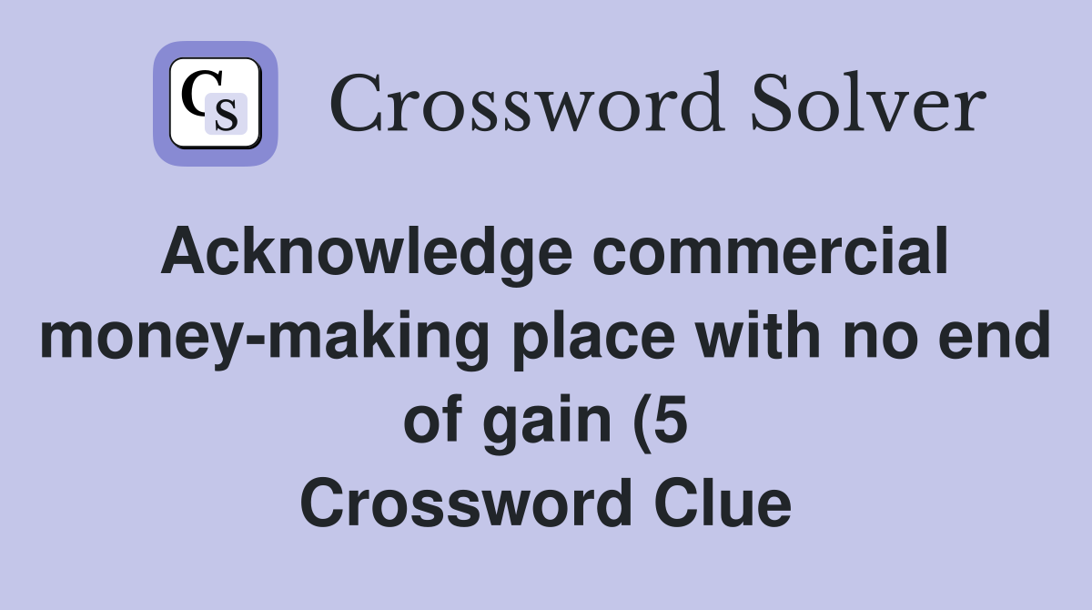 Acknowledge commercial money making place with no end of gain (5 Acknowledge commercial money making place with no end of gain (5