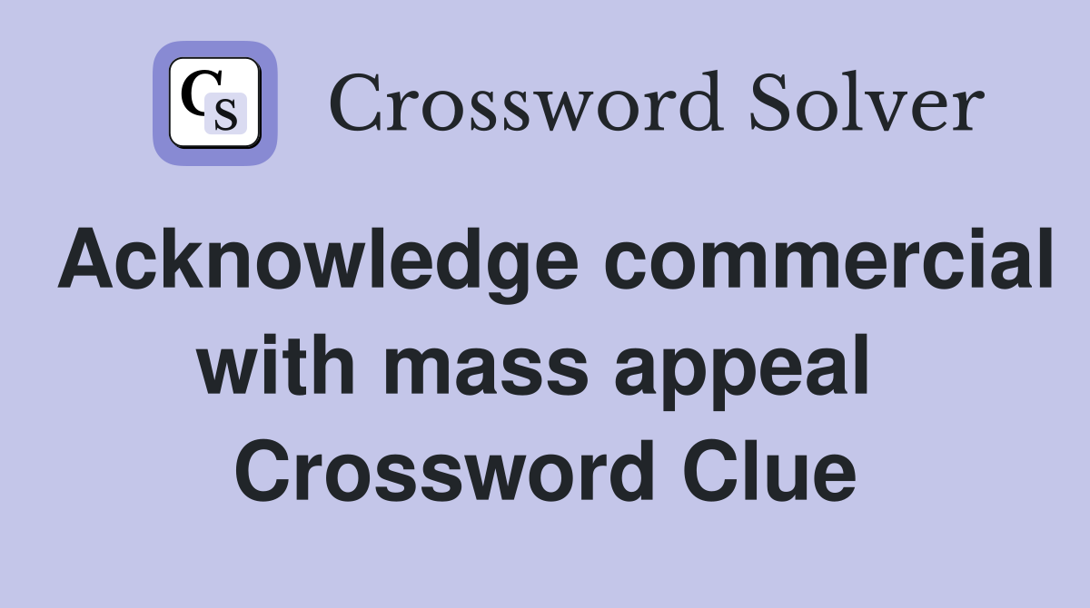 Acknowledge commercial with mass appeal  Crossword Clue