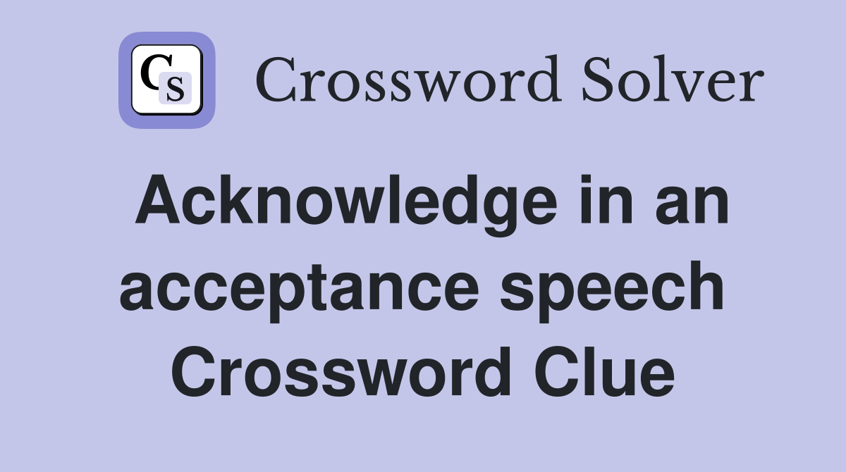 Acknowledge in an acceptance speech Crossword Clue