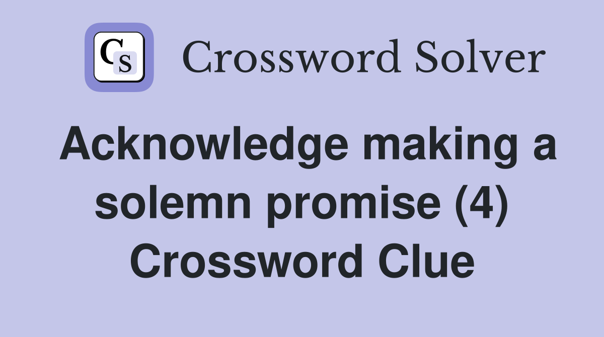 Acknowledge making a solemn promise (4) Crossword Clue