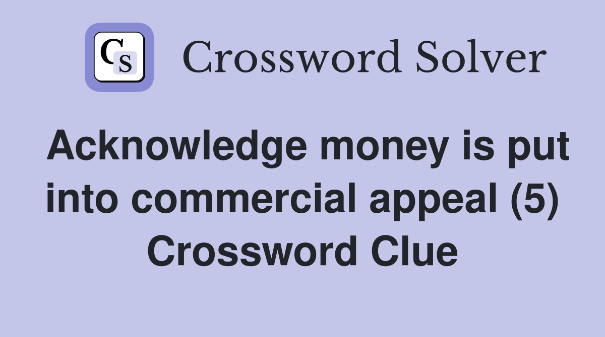 Acknowledge money is put into commercial appeal (5) Crossword Clue