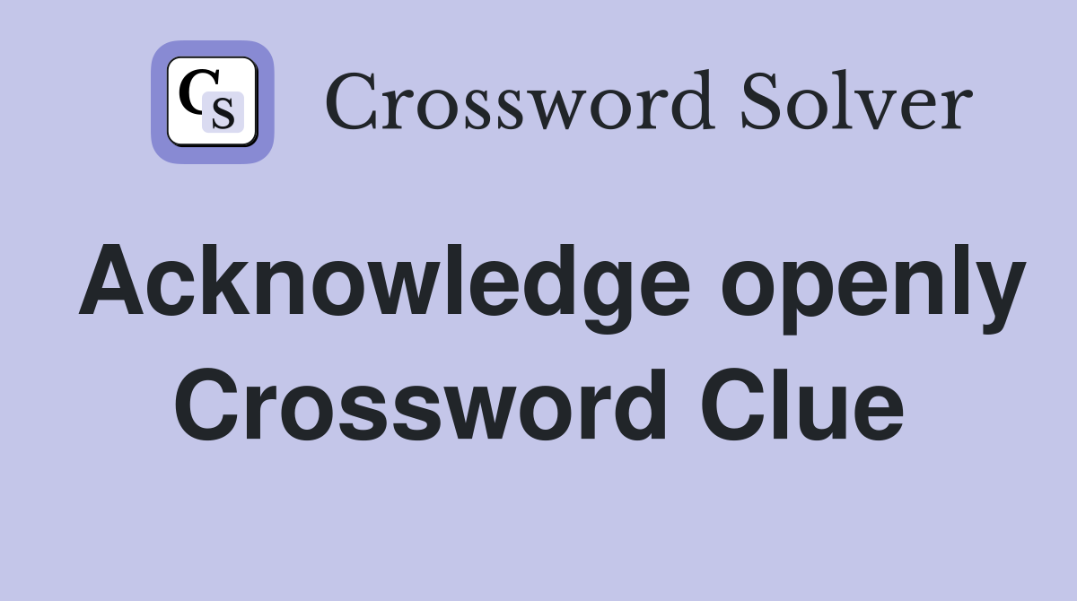 Acknowledge openly Crossword Clue