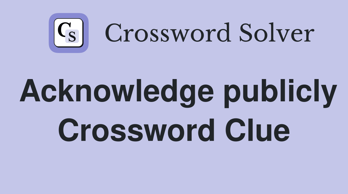 Acknowledge publicly Crossword Clue