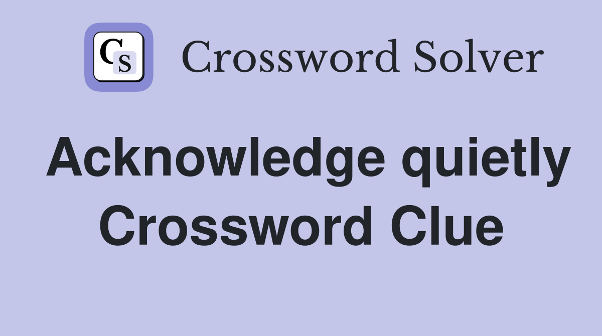Acknowledge quietly Crossword Clue