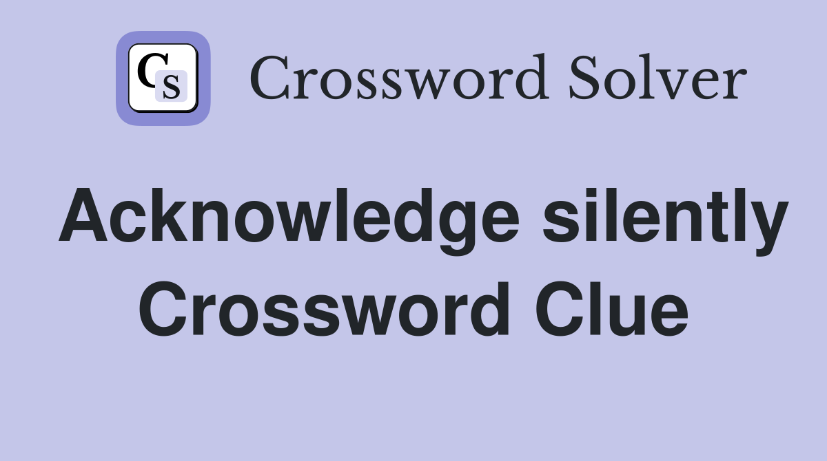 Acknowledge silently Crossword Clue