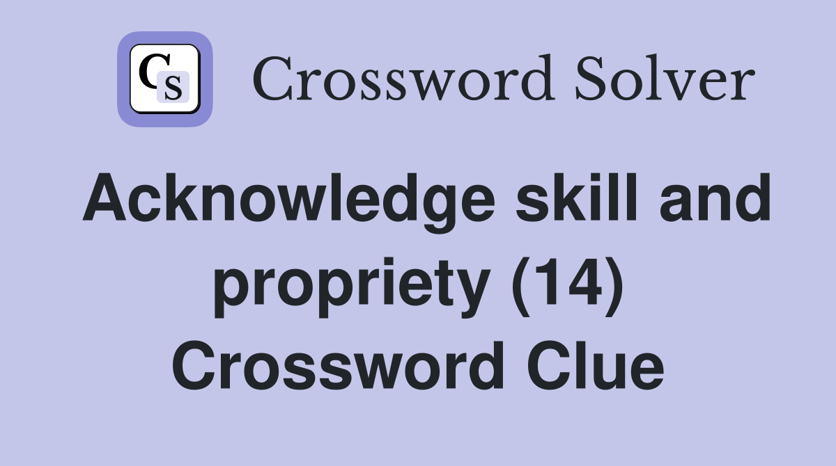 Acknowledge skill and propriety (14) Crossword Clue