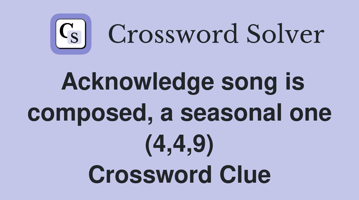 Acknowledge song is composed, a seasonal one (4,4,9) Crossword Clue