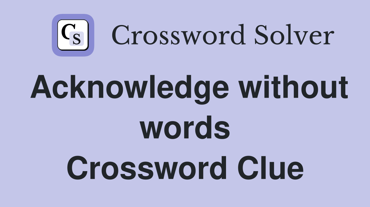 Acknowledge without words Crossword Clue