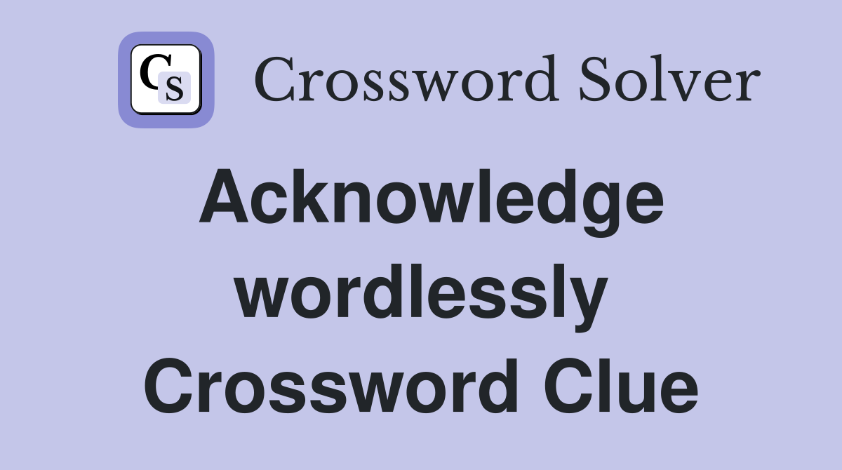 Acknowledge wordlessly Crossword Clue
