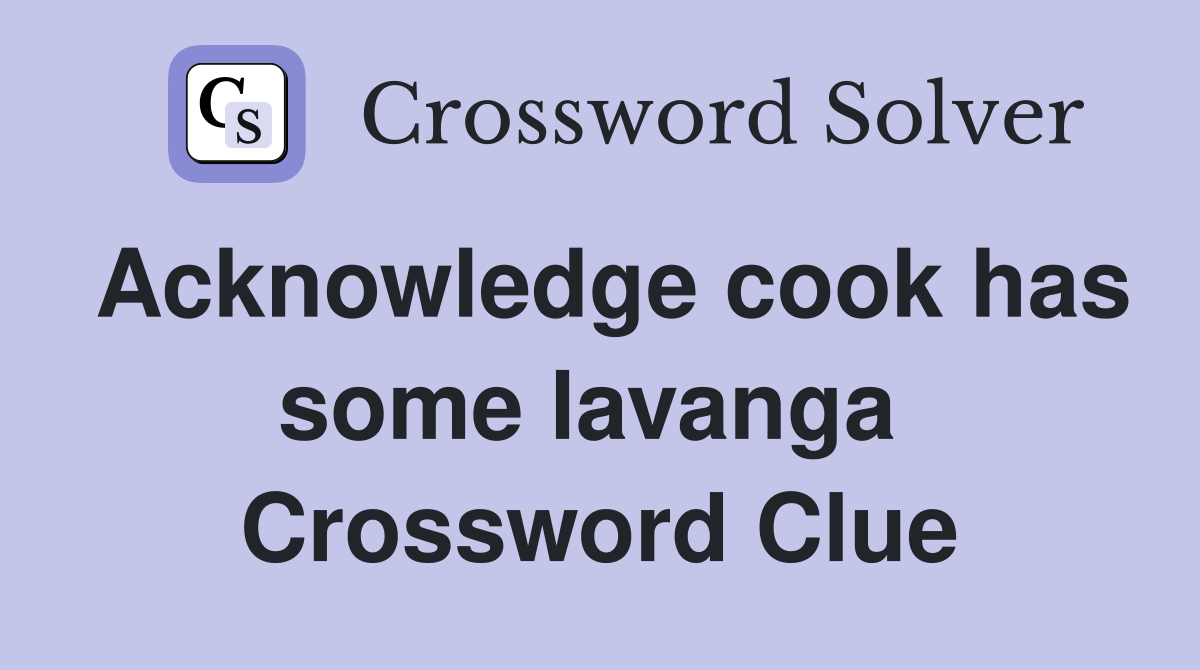 Acknowledge cook has some lavanga  Crossword Clue