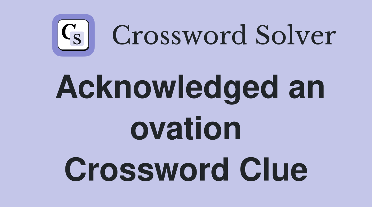 Acknowledged an ovation Crossword Clue