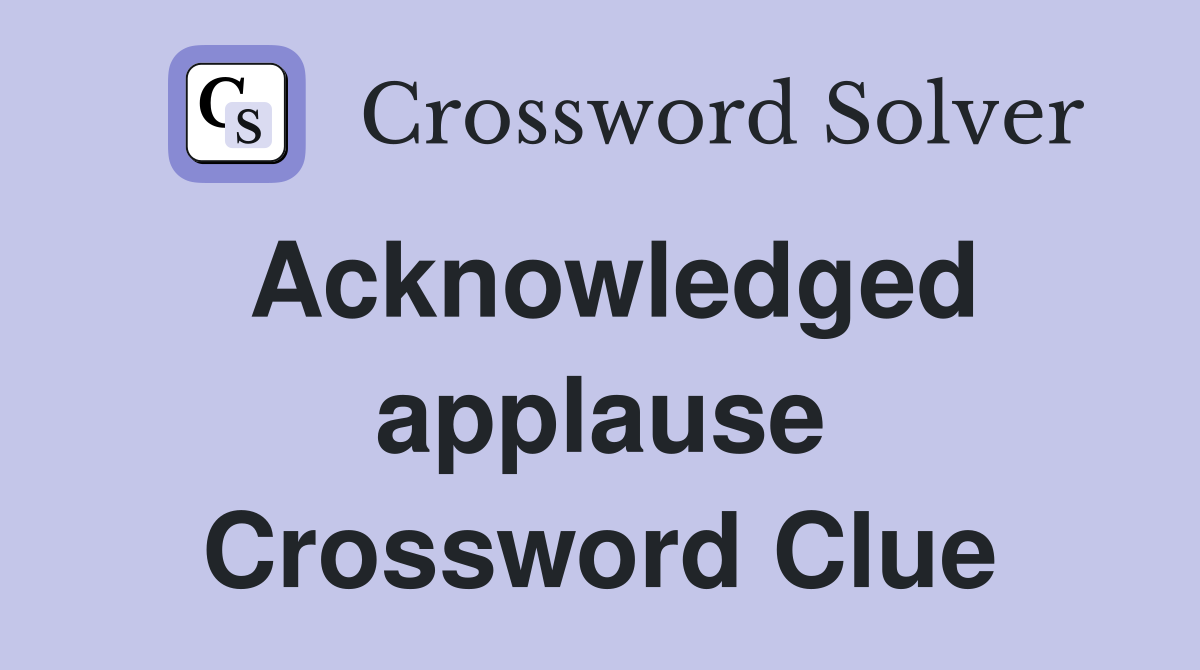 Acknowledged applause Crossword Clue
