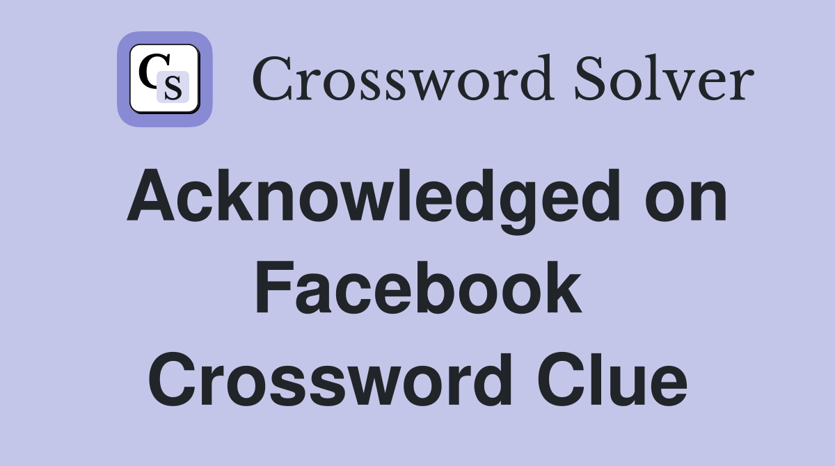 Acknowledged on Facebook Crossword Clue