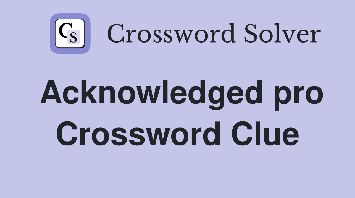 Acknowledged pro Crossword Clue