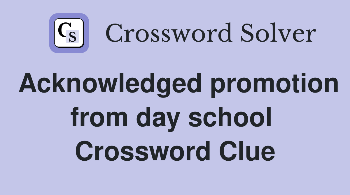 Acknowledged promotion from day school  Crossword Clue