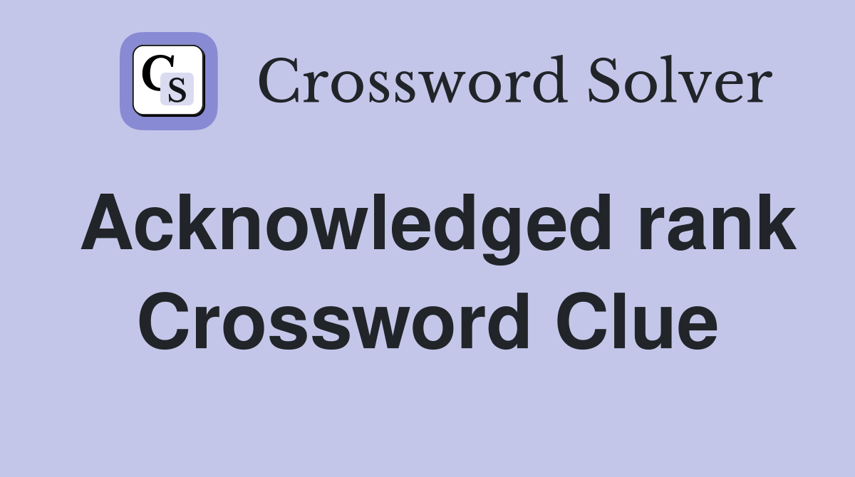 Acknowledged rank Crossword Clue