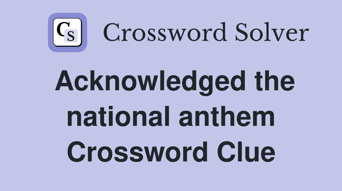 Acknowledged the national anthem Crossword Clue